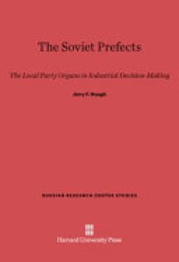 cover of the book The Soviet prefects: the local party organs in industrial decision-making