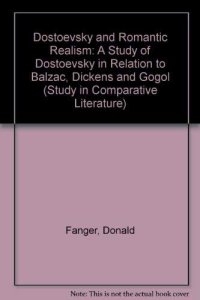 cover of the book Dostoevsky and romantic realism: a study of Dostoevsky in relation to Balzac, Dickens, and Gogol