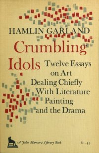 cover of the book Crumbling idols: twelve essays on art dealing chiefly with literature, painting, and the drama