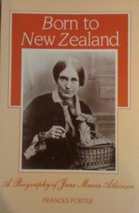 cover of the book Born to New Zealand: a biography of Jane Maria Atkinson