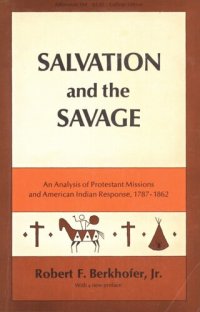 cover of the book Salvation and the savage: an analysis of Protestant missions and American Indian response, 1787-1862