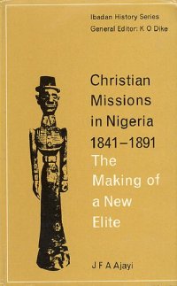 cover of the book Christian missions in Nigeria, 1841-1891: the making of a new elite