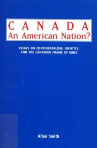 cover of the book Canada-- an American nation?: essays on continentalism, identity, and the Canadian frame of mind