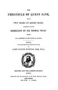 cover of the book The chronicle of Queen Jane, and of two years of Queen Mary, and especially of the rebellion of Sir Thomas Wyat