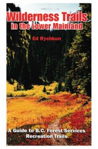 cover of the book Wilderness Trails in the Lower Mainland: A Guide to B.C. Forest Services Recreation Trails