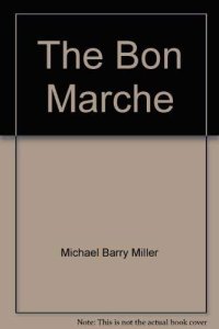 cover of the book The Bon Marché: bourgeois culture and the department store, 1869-1920