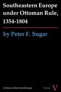 cover of the book Southeastern Europe under Ottoman rule, 1354-1804: by Peter F. Sugar