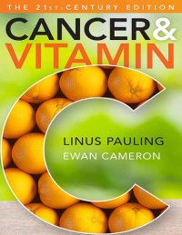 cover of the book Cancer and Vitamin C: A Discussion of the Nature, Causes, Prevention, and Treatment of Cancer With Special Reference to the Value of Vitamin C, The 21st-Century Edition