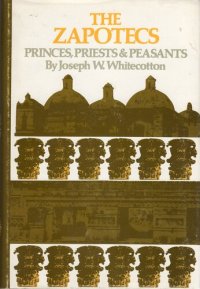 cover of the book The Zapotecs: princes, priests, and peasants