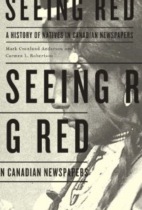 cover of the book Seeing Red: A History of Natives in Canadian Newspapers