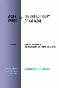 cover of the book Screenwriting and The Unified Theory of Narrative: Part II: Genre, Pattern & The Concept of Total Meaning