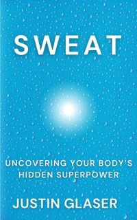 cover of the book Sweat: Uncovering Your Body's Hidden Superpower