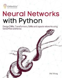 cover of the book Neural Networks with Python: Design CNNs, Transformers, GANs and capsule networks using Tensorflow and Keras