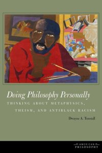 cover of the book Doing philosophy personally: thinking about metaphysics, theism, and antiblack racism