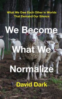 cover of the book We Become What We Normalize: What We Owe Each Other in Worlds That Demand Our Silence