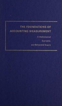 cover of the book The foundations of accounting measurement; a mathematical, economic, and behavioral inquiry