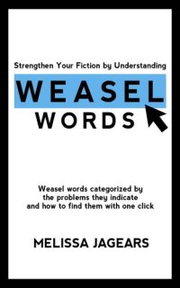 cover of the book Strengthen Your Fiction by Understanding Weasel Words: Weasel words categorized by the problems they indicate and how to find them with one click