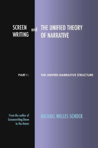 cover of the book Screenwriting and The Unified Theory of Narrative: Part I: The Unified Narrative Structure