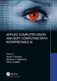 cover of the book Applied Computer Vision and Soft Computing with Interpretable AI