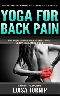 cover of the book YOGA for BACK PAIN: Heal your Upper Back Pain, Middle Back Pain and Lower Back Pain with Yoga