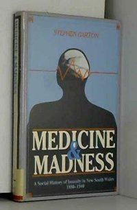 cover of the book Medicine and madness: a social history of insanity in New South Wales, 1880-1940