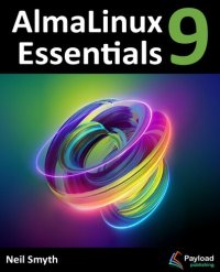 cover of the book AlmaLinux 9 Essentials: Learn to Install, Administer, and Deploy Rocky Linux 9 Systems