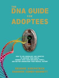 cover of the book The DNA Guide for Adoptees: How to use genealogy and genetics to uncover your roots, connect with your biological family, and better understand your medical history.