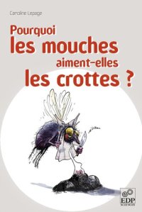 cover of the book Pourquoi les mouches aiment-elles les crottes ?