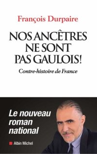 cover of the book Nos ancêtres ne sont pas gaulois !