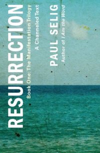 cover of the book Resurrection; A Channeled Text (The Manifestation Trilogy)