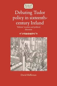 cover of the book Debating Tudor policy in sixteenth-century Ireland: 'Reform' treatises and political discourse