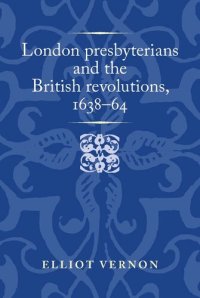 cover of the book London presbyterians and the British revolutions, 1638–64