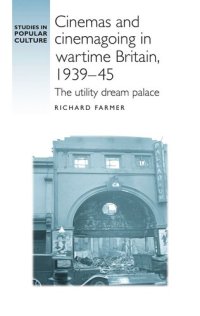 cover of the book Cinemas and cinemagoing in wartime Britain, 1939–45: The utility dream palace