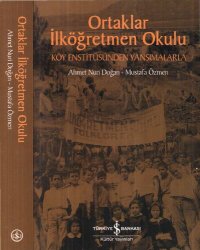 cover of the book Ortaklar İlköğretmen Okulu: Köy Enstitüsünden Yansımalarla