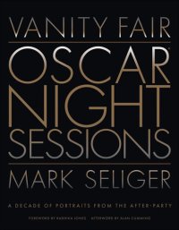 cover of the book Vanity Fair: Oscar Night Sessions: A Decade of Portraits from the After-Party