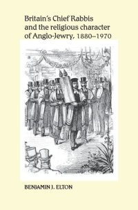 cover of the book Britain's Chief Rabbis and the religious character of Anglo–Jewry, 1880–1970