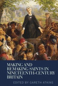 cover of the book Making and remaking saints in nineteenth-century Britain