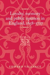 cover of the book Loyalty, memory and public opinion in England, 1658–1727