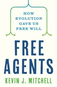 cover of the book Free Agents: How Evolution Gave Us Free Will