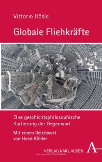 cover of the book Globale Fliehkrafte: Eine Geschichtsphilosophische Kartierung Der Gegenwart (German Edition)