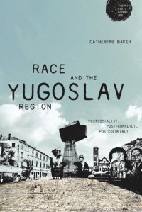 cover of the book Race and the Yugoslav region: Postsocialist, post-conflict, postcolonial?