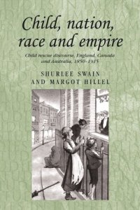 cover of the book Child, nation, race and empire: Child rescue discourse, England, Canada and Australia, 1850–1915