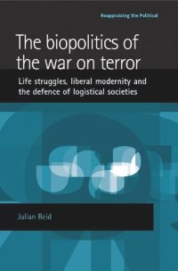 cover of the book The biopolitics of the war on terror: Life struggles, liberal modernity and the defence of logistical societies