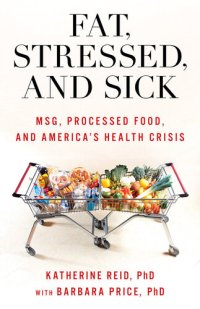 cover of the book Fat, Stressed, and Sick : MSG, Processed Food, and America's Health Crisis