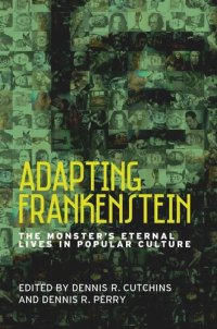 cover of the book Adapting Frankenstein: The monster's eternal lives in popular culture