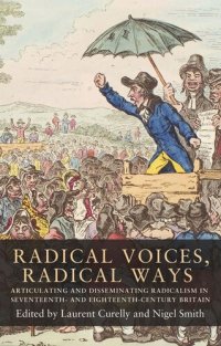 cover of the book Radical voices, radical ways: Articulating and disseminating radicalism in seventeenth- and eighteenth-century Britain