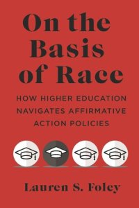 cover of the book On the Basis of Race: How Higher Education Navigates Affirmative Action Policies