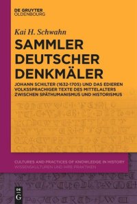 cover of the book Sammler deutscher Denkmäler: Johann Schilter (1632-1705) und das Edieren volkssprachiger Texte des Mittelalters zwischen Späthumanismus und Historismus