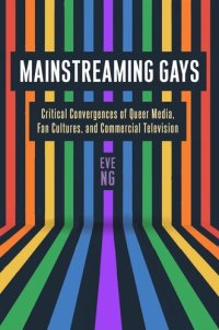 cover of the book Mainstreaming Gays: Critical Convergences of Queer Media, Fan Cultures, and Commercial Television