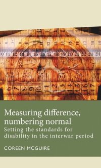 cover of the book Measuring difference, numbering normal: Setting the standards for disability in the interwar period